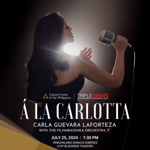 Triple Threats: The Leading Women of Philippine Musical Theater - CONCERT I: “A la Carlotta” featuring CARLA GUEVARA LAFORTEZA